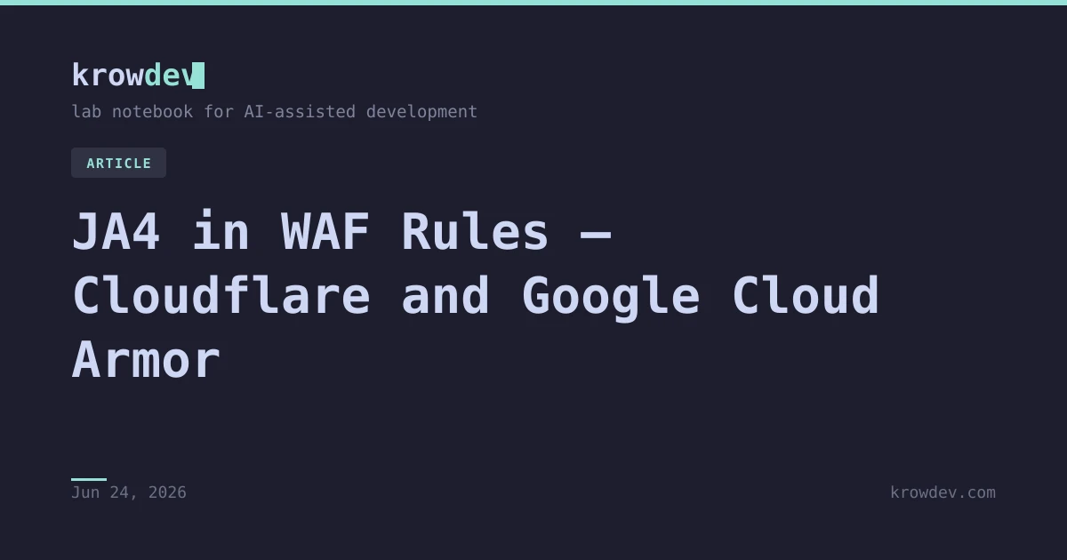 JA4 in WAF Rules — Cloudflare and Google Cloud Armor — krowdev